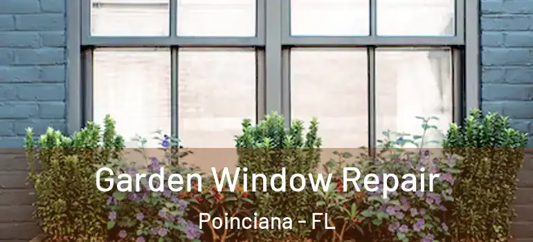  Garden Window Repair Poinciana - FL