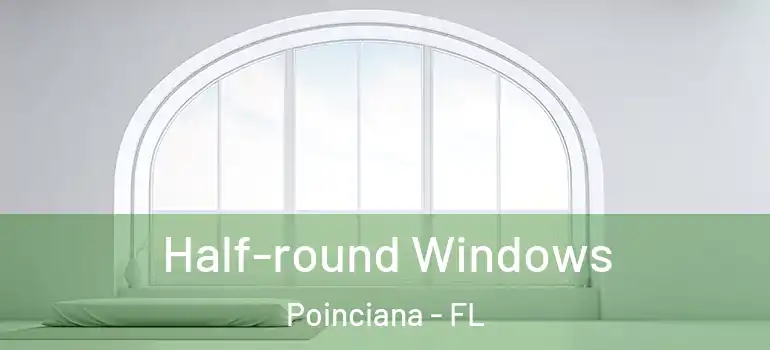  Half-round Windows Poinciana - FL