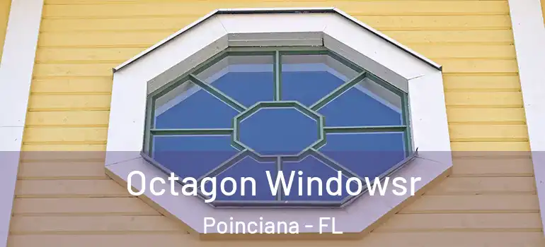  Octagon Windowsr Poinciana - FL